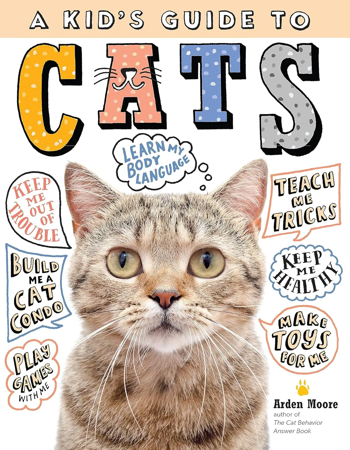 A Kid's Guide to Cats: How to Train, Care for, and Play and Communicate with Your Amazing Pet!   2020 3 17
