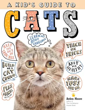 A Kid's Guide to Cats: How to Train, Care for, and Play and Communicate with Your Amazing Pet!   2020 3 17